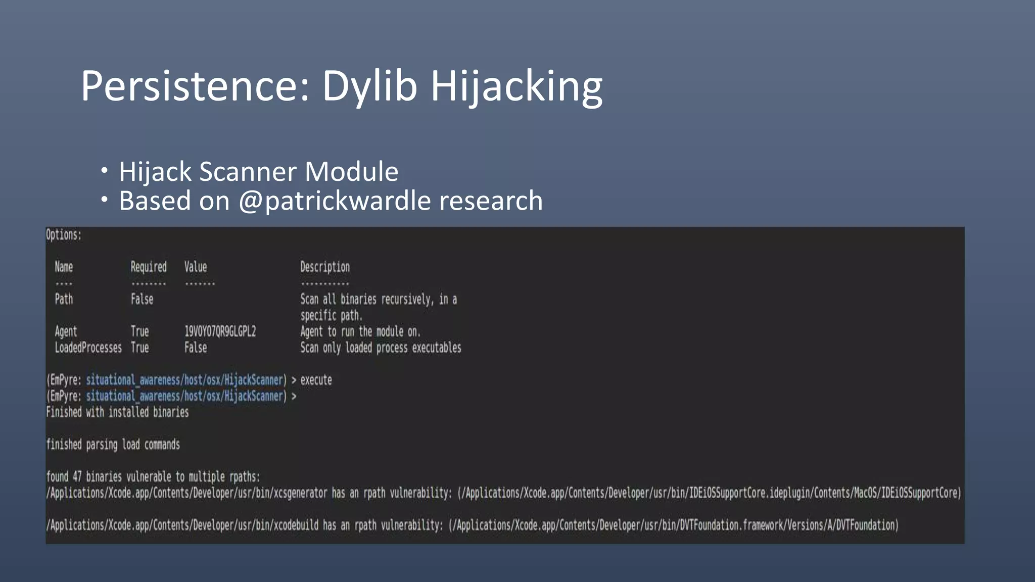 Persistence: Dylib Hijacking
 Hijack Scanner Module
 Based on @patrickwardle research
 