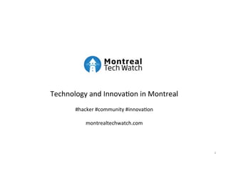 Technology  and  Innova0on  in  Montreal
       #hacker  #community  #innova0on

           montrealtechwatch.com




                                           4
 