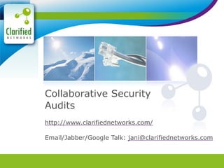 Collaborative Security
Audits
http://www.clarifiednetworks.com/

Email/Jabber/Google Talk: jani@clarifiednetworks.com
 