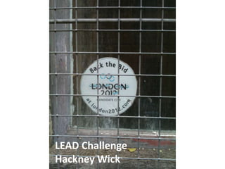 LEAD Challenge  Hackney Wick 