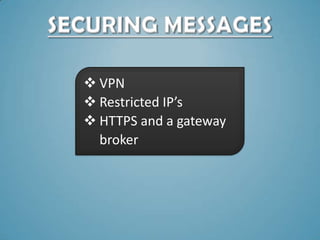 VPN
 Restricted IP’s
 HTTPS and a gateway
  broker
 