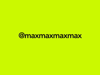 @maxmaxmaxmax
 