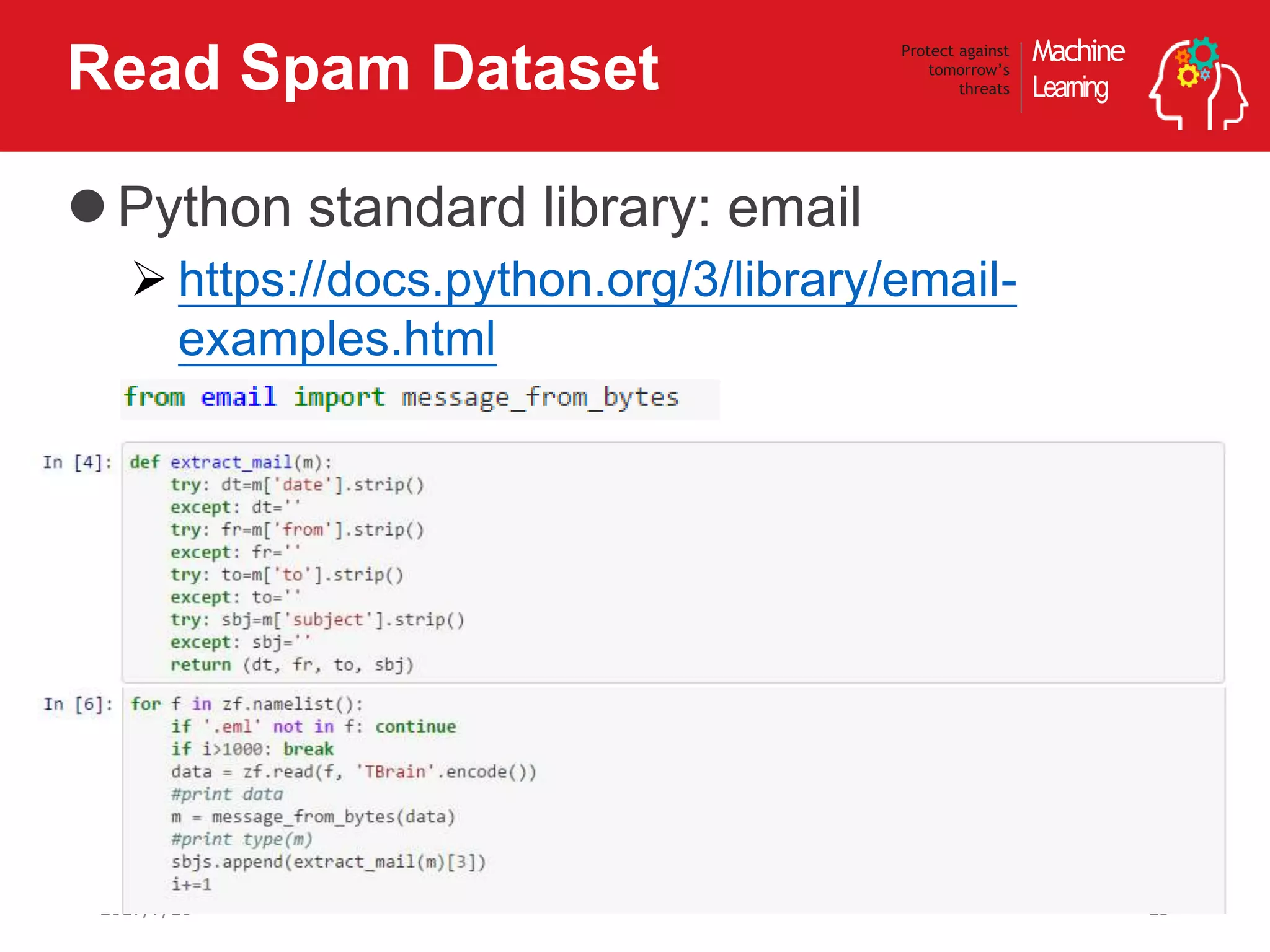 Machine
Learning
Protect against
tomorrow’s
threatsRead Spam Dataset
Python standard library: email
 https://docs.python.org/3/library/email-
examples.html
152017/7/16
 
