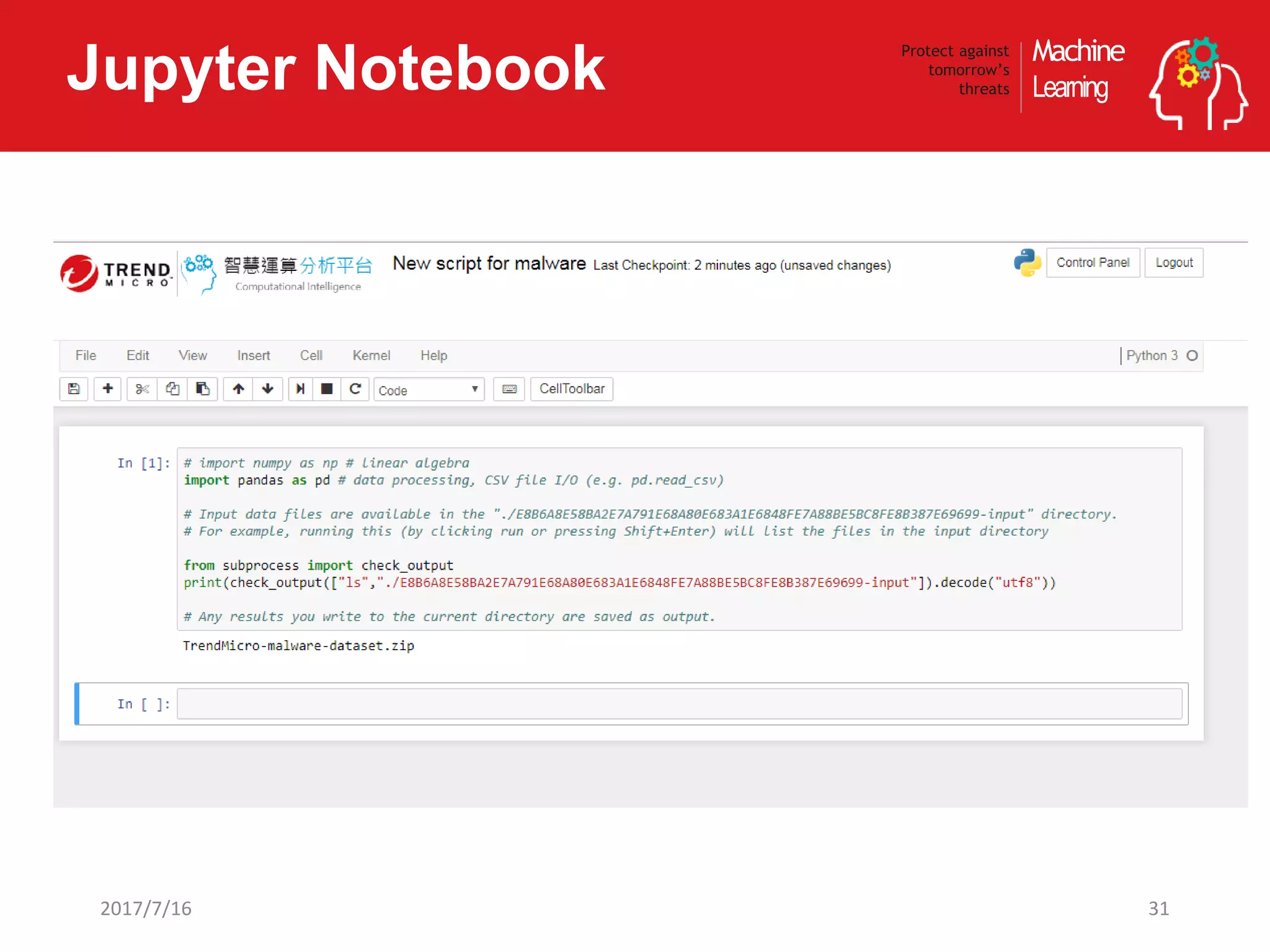 Machine
Learning
Protect against
tomorrow’s
threatsJupyter Notebook
312017/7/16
 