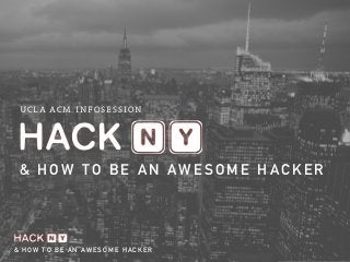 UCLA ACM INFOSESSION 
& HOW TO BE AN AWESOME HACKER 
& HOW TO BE AN AWESOME HACKER 
 