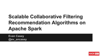 Scalable Machine Learning with 
Apache Spark 
Evan Casey 
@ev_ancasey 
 