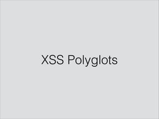 XSS Polyglots
 