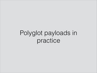 Polyglot payloads in
practice
 