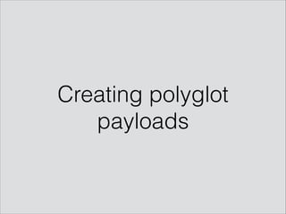 Creating polyglot
payloads
 