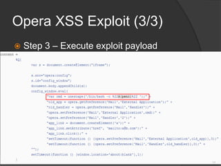Opera XSS Exploit (3/3)
 Step 3 – Execute exploit payload
17
 
