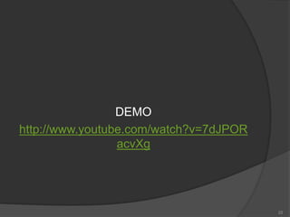 DEMO
http://www.youtube.com/watch?v=7dJPOR
acvXg
22
 