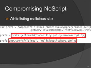 Compromising NoScript
 Whitelisting malicious site
30
 