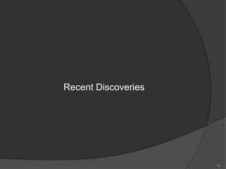 Recent Discoveries
32
 