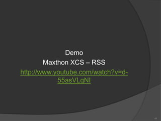 Demo
Maxthon XCS – RSS
http://www.youtube.com/watch?v=d-
55asVLqNI
41
 