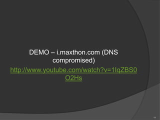 DEMO – i.maxthon.com (DNS
compromised)
http://www.youtube.com/watch?v=1IqZBS0
O2Hs
44
 