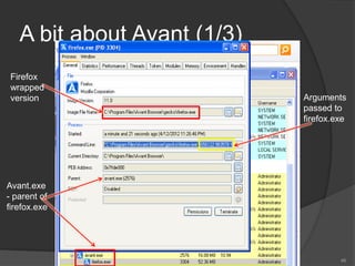 A bit about Avant (1/3)
Firefox
wrapped
version Arguments
passed to
firefox.exe
Avant.exe
- parent of
firefox.exe
46
 