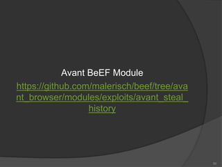 Avant BeEF Module
https://github.com/malerisch/beef/tree/ava
nt_browser/modules/exploits/avant_steal_
history
50
 