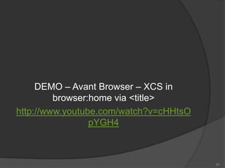 DEMO – Avant Browser – XCS in
browser:home via <title>
http://www.youtube.com/watch?v=cHHtsO
pYGH4
53
 