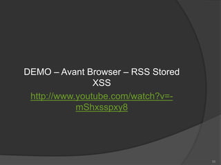 DEMO – Avant Browser – RSS Stored
XSS
http://www.youtube.com/watch?v=-
mShxsspxy8
55
 