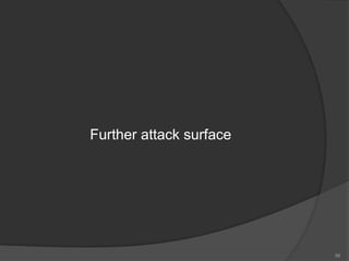Further attack surface
56
 