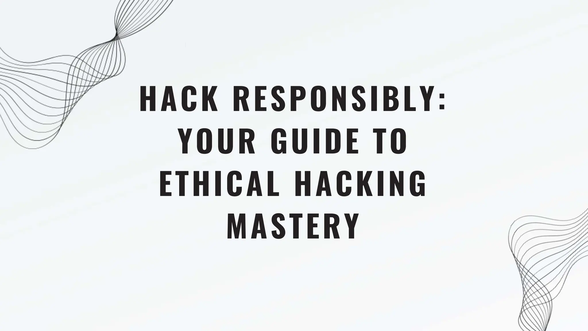 Hack Responsibly Your Guide to Ethical Hacking Mastery.pptx ...
