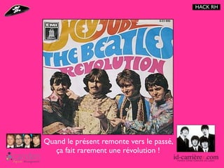 HACK RH




Quand le présent remonte vers le passé,
   ça fait rarement une révolution !
 