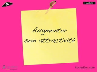 HACK RH




  Augmenter
son attractivité
 