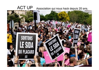 ACT UP     Association qui nous hack depuis 20 ans.




   http://www.actupparis.org
 