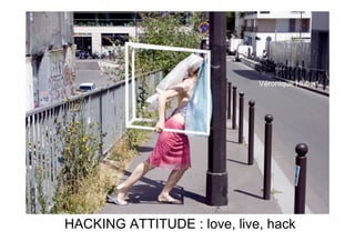 Véronique Hubert.




HACKING ATTITUDE : love, live, hack
 