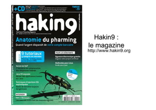 Hakin9 :
le magazine
http://www.hakin9.org
 