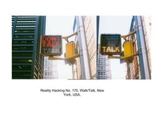 Reality Hacking No. 175, Walk/Talk, New
              York, USA,
 