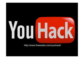 http://www.freewebs.com/youhack/
 