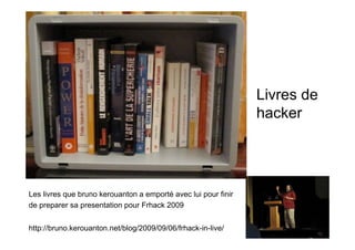 Livres de
                                                                hacker




Les livres que bruno kerouanton a emporté avec lui pour finir
de preparer sa presentation pour Frhack 2009


http://bruno.kerouanton.net/blog/2009/09/06/frhack-in-live/
 