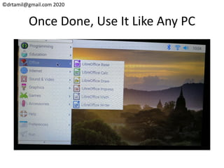 ©drtamil@gmail.com 2020
Once Done, Use It Like Any PC
 