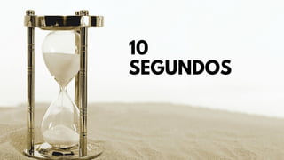 10
SEGUNDOS
 
