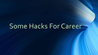 Some Hacks For Career
 