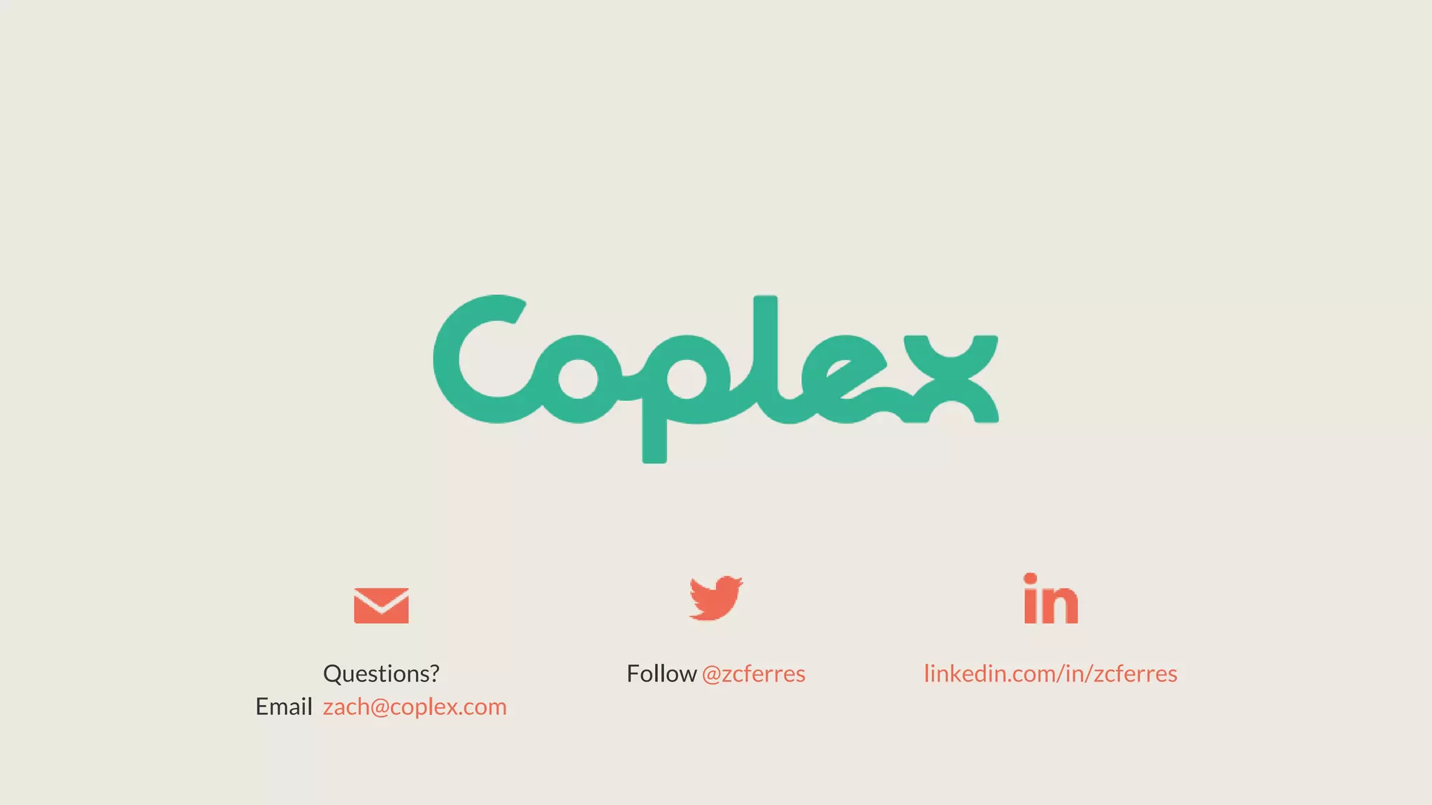 Questions?
Email zach@coplex.com
Follow @zcferres linkedin.com/in/zcferres
 
