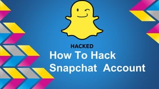 How To Hack
Snapchat Account
 