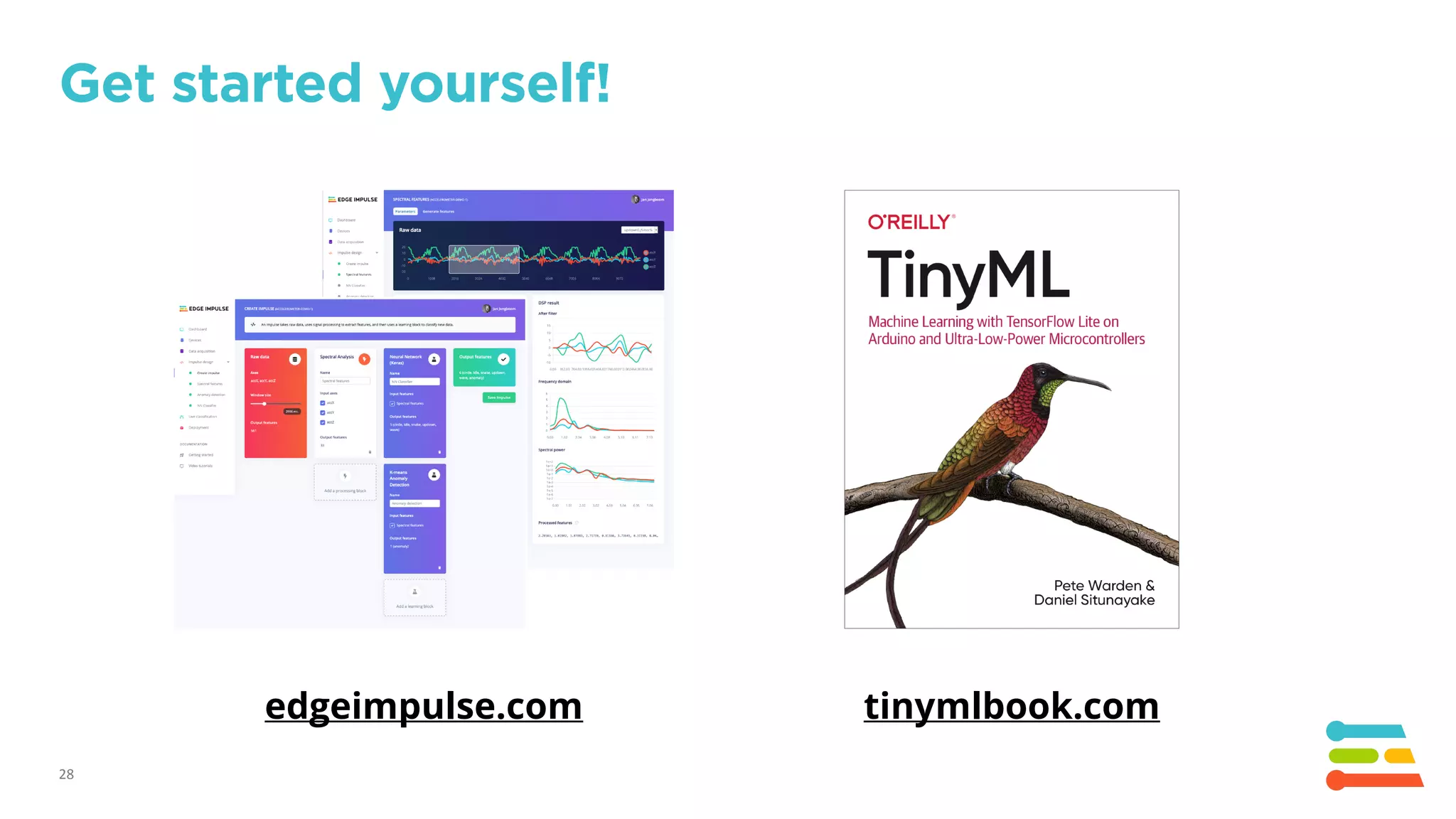 28
Get started yourself!
edgeimpulse.com tinymlbook.com
 