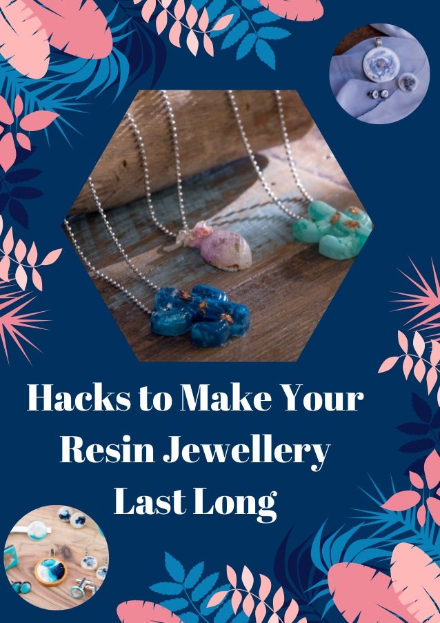 Hacks to Make Your Resin Jewellery Last Long