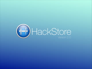 HackStore
Version 2.0

 