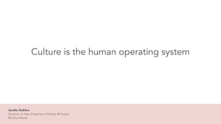 Culture is the human operating system
Saielle DaSilva


Director of User Experience Design @ Cazoo


#CultureStack
Saielle...