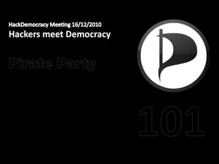 HackDemocracy Meeting 16/12/2010 Hackers meet Democracy Pirate Party  101 