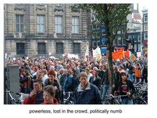 powerless, lost in the crowd, politically numb 